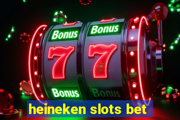 heineken slots bet